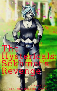 Title: The Hystericals: Sekhmet's Revenge Chapter Three, Author: Jennifer Gisselbrecht Hyena