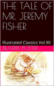 Title: THE TALE OF MR. JEREMY FISHER BY BEATRIX POTTER, Author: BEATRIX POTTER