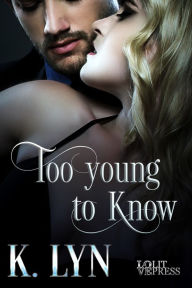 Title: Too Young to Know, Author: K. Lyn