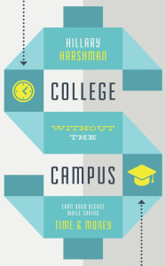 Title: College Without the Campus: Earn Your Degree While Saving Time & Money, Author: Hillary Harshman