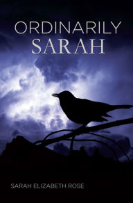 Title: Ordinarily Sarah, Author: Sarah Elizabeth Rose