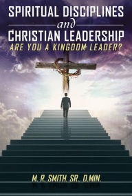 Title: Spiritual Disciplines and Christian Leadership Are You A Kingdom Leader?, Author: Ebenezer Calender & His Maringer Band