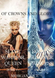 Title: Of Crowns and Glory: Slave, Warrior, Queen and Rogue, Prisoner, Princess (Books 1 and 2), Author: Morgan Rice