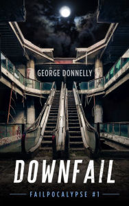 Title: Downfail: A Dystopian Robot Rebellion Adventure, Author: George Donnelly