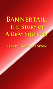 Title: The Story of a Gray Squirrel, Author: Ernest Thompson Seton