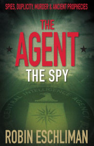 Title: The Agent: The Spy, Author: Robin Eschliman