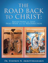 Title: The Road Back to Christ:, Author: Fr. Stavros N. Akrotirianikis