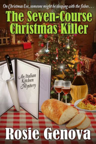 Title: The Seven-Course Christmas Killer: A Holiday Novella from the Italian Kitchen, Author: Rosie Genova