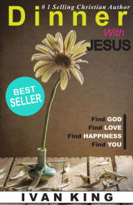 Title: Self Help: Dinner With Jesus (Self Help, Self Help Books, Depression Self Help, Hardcore Self Help, Self Help 101, Self Help NOOk Books) [Self Help], Author: Ivan King