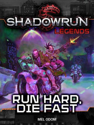 Title: Shadowrun Legends: Run Hard, Die Fast, Author: Mel Odom