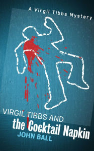 Title: Virgil Tibbs and the Cocktail Napkin, Author: John Ball