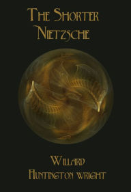 Title: The Shorter Nietzsche, Author: Friedrich Wilhelm Nietzsche