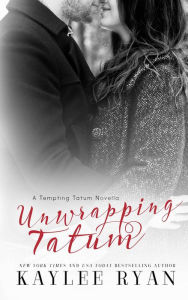 Title: Unwrapping Tatum (Tempting Tatum Novella), Author: Kaylee Ryan