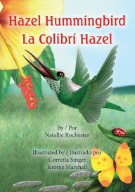 Title: Hazel Hummingbird: La Colibri Hazel, Author: Natallie Rochester