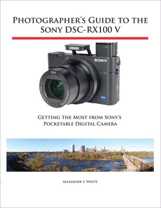 Photographers Guide To The Sony Dsc Rx100 Vnook Book - 