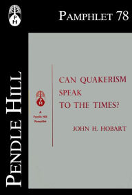 Title: Can Quakerism Speak to the Times?, Author: John H. Hobart