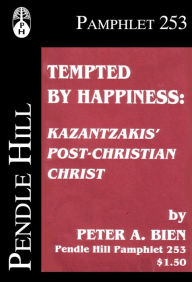 Title: Tempted by Happiness; Kazantzakis Post-Christian Christ, Author: Peter A. Bien