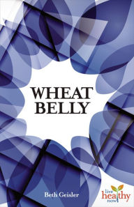 Title: Wheat Belly: Is Modern Wheat Causing Modern Ills?, Author: Beth Geisler