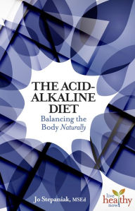 Title: The Acid-Alkaline Balance Diet: Balancing the Body Naturally, Author: Jo Stepaniak
