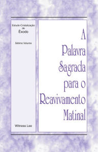 Title: A Palavra Sagrada para o Reavivamento Matinal - Estudo-Cristalizacao de Exodo, Volume 7, Author: Witness Lee