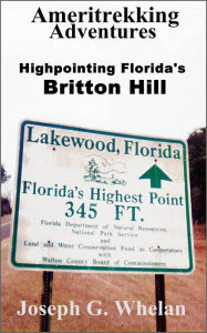 Title: Ameritrekking Adventures: Highpointing Florida's Britton Hill, Author: Joseph Whelan