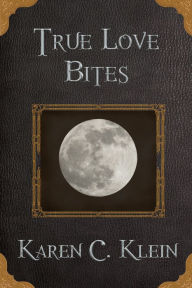 Title: True Love Bites, Author: Karen C. Klein