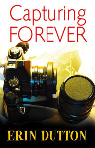 Title: Capturing Forever, Author: Erin Dutton