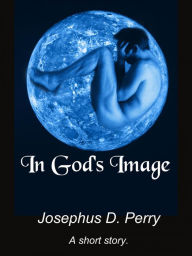 Title: In God's Image, Author: Josephus D. Perry