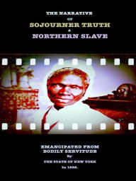 Title: The Narrative of Sojourner Truth - A Northern Slave, Author: Sojourner Truth