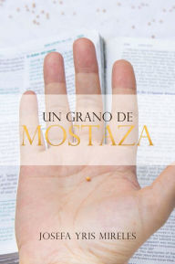 Title: Un grano de mostaza, Author: Josefa Yris Mireles