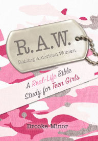 Title: RAW: A Real-Life Bible Study for Teen Girls, Author: Brooke Minor