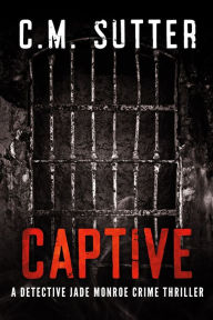 Title: Captive: A Detective Jade Monroe Crime Thriller Book 2, Author: Donald P Ridgway Ed.