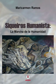 Title: Siqueiros Humanista, Author: Maricarmen Ramos