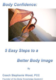 Title: Body Confidence: 5 Easy Steps to a Better Body Image, Author: Stephanie Wood