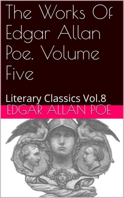 THE WORKS OF EDGAR ALLAN POE IN FIVE VOLUMES VOLUME FIVE by Edgar Allan ...