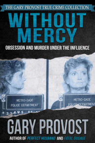 Title: Without Mercy: Obsession and Murder Under the Influence, Author: Gary Provost