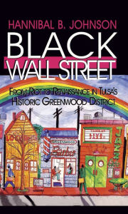 Title: Black Wall Street: From Riot to Renaissance in Tulsa's Historic Greenwood District, Author: Hannibal Johnson