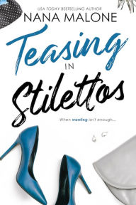 Title: Teasing in Stilettos, Author: Nana Malone