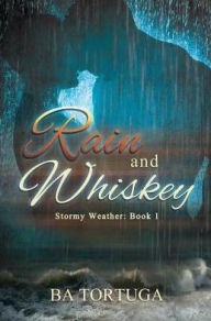 Title: Rain and Whiskey, Author: BA Tortuga