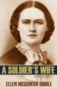 Title: A Soldier's Wife (Expanded, Annotated), Author: Ellen McGowan Biddle