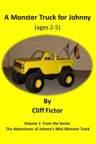 Title: A Monster Truck For Johnny (ages 2-5), Author: Cliff Fictor