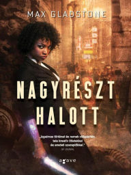 Title: Nagyreszt halott, Author: Max Gladstone