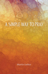 Title: A Simple Way To Pray, Author: Martin Luther