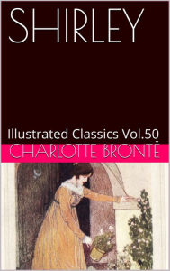 Title: SHIRLEY BY CHARLOTTE BRONTE, Author: Charlotte Brontë