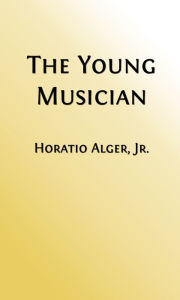 Title: The Young Musician or Fighting His Way (Illustrated Edition), Author: Horatio Alger