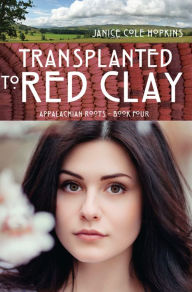 Title: Transplanted to Red Clay, Author: Janice Cole Hopkins