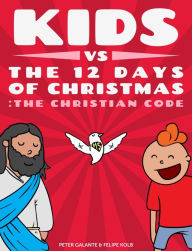 Title: Kids vs The Twelve Days of Christmas: The Christian Code, Author: Red Cat Reading