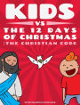 Kids vs The Twelve Days of Christmas: The Christian Code