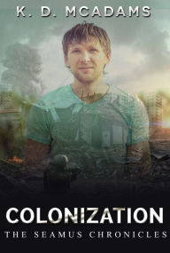 Title: Colonization - Book 3 The Seamus Chroniclea, Author: K. D. McAdams