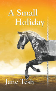 Title: A Small Holiday, Author: Jane Tesh